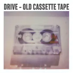 Old Cassette Tape - Single by Drive album reviews, ratings, credits