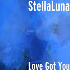 Love Got You - Single by StellaLuna album reviews, ratings, credits