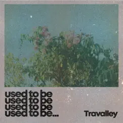 Used to Be - Single by Travalley album reviews, ratings, credits