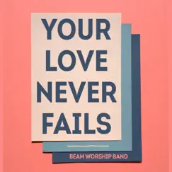 Your Love Never Fails (Live at EO-Jongerendag, 2018) - Single by Beam Worship Band album reviews, ratings, credits