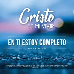 En Ti Estoy Completo - Single by Elías Alarcón album reviews, ratings, credits