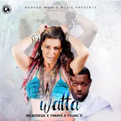 Watta - Single by Ms.Bodega, Timaya & Young D album reviews, ratings, credits