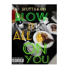 Blow It All on You - Single by Skutta Kain album reviews, ratings, credits