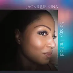 So Says the Fool - Single by Jacnique Nina album reviews, ratings, credits