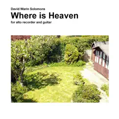 Where Is Heaven For Alto Recorder and Guitar - Single by David Warin Solomons & Zenobia Bucephal album reviews, ratings, credits