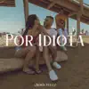 Por Idiota - Single album lyrics, reviews, download