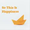 So This Is Happiness - EP album lyrics, reviews, download