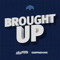 Brought Up (feat. Guapdad4000) - Single by AkaFrank album reviews, ratings, credits