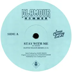 Stay With Me (Oliver Nelson Remix) - Single by Glamour Hammer album reviews, ratings, credits