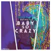 Baby So Crazy - Single album lyrics, reviews, download