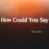 How Could You Say - Single album lyrics, reviews, download
