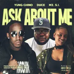 Ask About Me (feat. Duce & MZ. S.I.) - Single by Yung Chino album reviews, ratings, credits