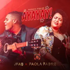 Ayayay! (Bachata Version) - Single by JFab & Paola Fabre album reviews, ratings, credits