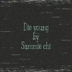Die Young - Single by Sammie Chi album reviews, ratings, credits