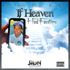 If Heaven Had FaceTime - Single by R.E.A.L., Pablo Gezus & Jon Jon album reviews, ratings, credits