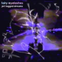 Jet Lagged Dreams - Single by Fairy Eyelashes album reviews, ratings, credits