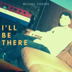 I'll Be There - Single by Michael Vickers album reviews, ratings, credits
