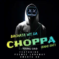 Bachata Wit Da Choppa (feat. Peewee Longway & Omerta Gd) - Single by Young S.H.O album reviews, ratings, credits