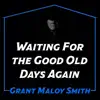 Waiting For the Good Old Days Again - Single album lyrics, reviews, download