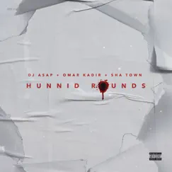 Hunnid Rounds (feat. Omar Kadir & Sha Town) - Single by Dj Asap album reviews, ratings, credits