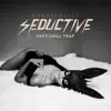 Dangerously Seductive Sexy Chill Trap: Bedroom Trip, Erotic Lounge, Good Life, Sensual Type Instrumental album lyrics, reviews, download