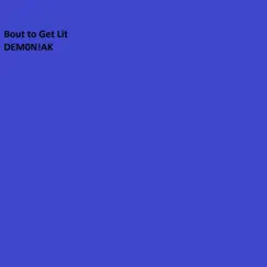 Bout to Get Lit - Single by Dem0n!AK album reviews, ratings, credits