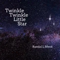Twinkle Twinkle Little Star - Single by Randal L Meek album reviews, ratings, credits