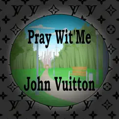 Pray Wit' Me - Single by John Vuitton album reviews, ratings, credits