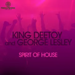 Spirit of House - Single by King Deetoy & George Lesley album reviews, ratings, credits