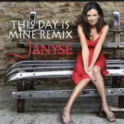 This Day Is Mine (Remix) - Single by Janyse album reviews, ratings, credits