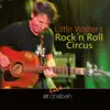 Little Walter's Rock'n'roll Circus Live at Chabah (Live) album lyrics, reviews, download