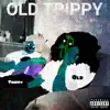 Old Trippy (feat. G-MAN the Brotherman, Edweird & King Cold) - EP album lyrics, reviews, download