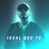 IGUAL QUE TU - Single album lyrics, reviews, download