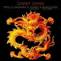 Chaky Chan - Single by Topo La Maskara, Musicologo The Libro & Atomic Otro Way album reviews, ratings, credits