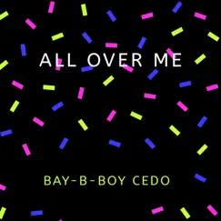 All Over Me - Single by Bay-B-Boy Cedo album reviews, ratings, credits