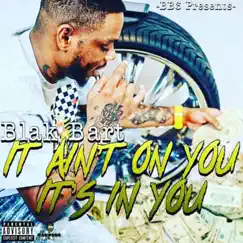 It Ain't on You It's in You by Blak Bart album reviews, ratings, credits