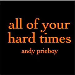 All of Your Hard Times - Single by Andy Prieboy album reviews, ratings, credits