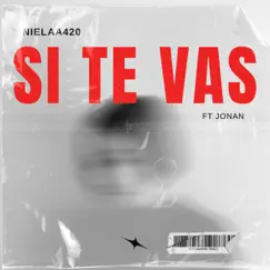 Si te vas (feat. Jemz Jonan) - Single by NieLaa420 album reviews, ratings, credits
