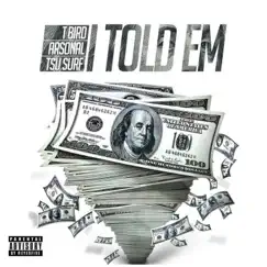 Told Em (feat. Tsu Surf & Arsonal da Rebel) - Single by T.Bird and Duly album reviews, ratings, credits