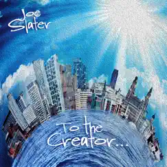 To the Creator - Single by Joe Slater album reviews, ratings, credits