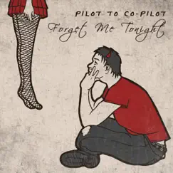 Forget Me Tonight - EP by Pilot to Co-Pilot album reviews, ratings, credits