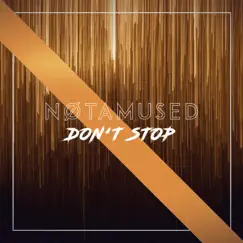 Don't Stop - Single by NØTAMUSED album reviews, ratings, credits