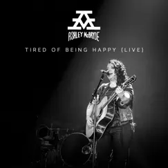 Tired of Being Happy (Live From Nashville) - Single by Ashley McBryde album reviews, ratings, credits