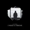 I Need a Friend - Single album lyrics, reviews, download
