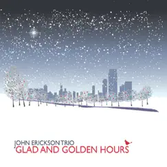 Glad and Golden Hours by John Erickson Trio album reviews, ratings, credits