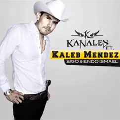 Sigo Siendo Ismael (feat. Kaleb Mendez) - Single by Kanales album reviews, ratings, credits