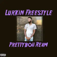 Lurkin Freestyle - Single by Prettyboii Ream album reviews, ratings, credits