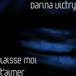 Laisse moi t'aimer - Single by Darina Victry album reviews, ratings, credits