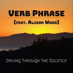 Driving Through the Solstice (feat. Alison Wood) - Single by Verb Phrase album reviews, ratings, credits