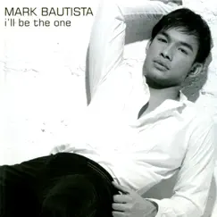 I'll Be the One by Mark Bautista album reviews, ratings, credits